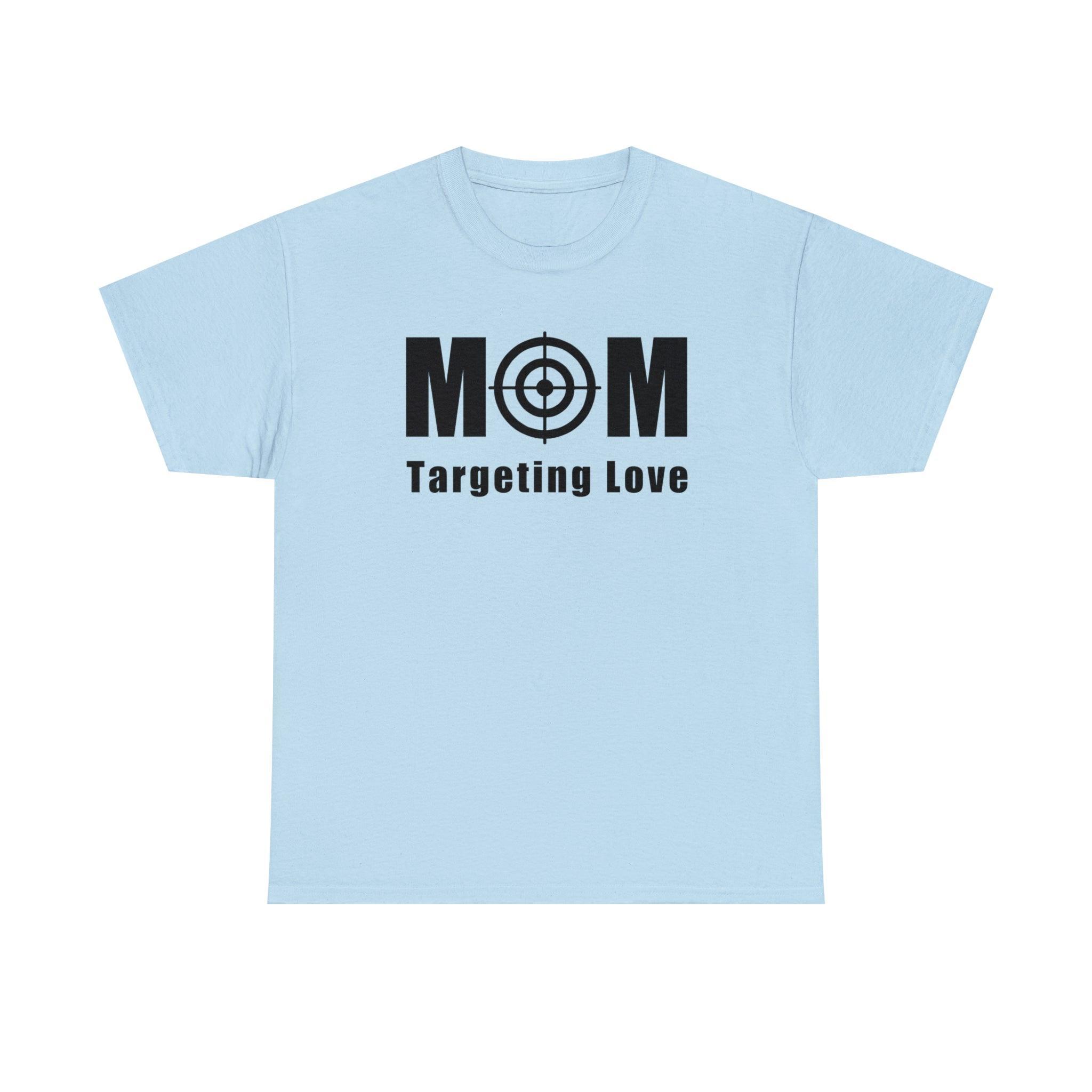 Mom Targeting Love - T-Shirt - Witty Twisters Fashions