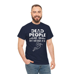 Dead People Don't look down, or up. - T-shirt - Witty Twisters Fashions
