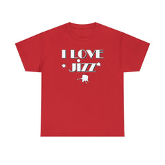 I Love Jizz - T-Shirt - Witty Twisters Fashions