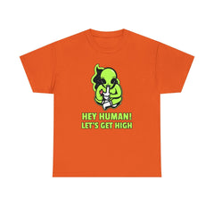 Hey Human! Let's Get High - T-Shirt - Witty Twisters Fashions
