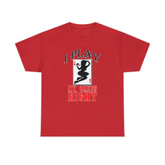 I Play My Cards Right - T-Shirt - Witty Twisters Fashions