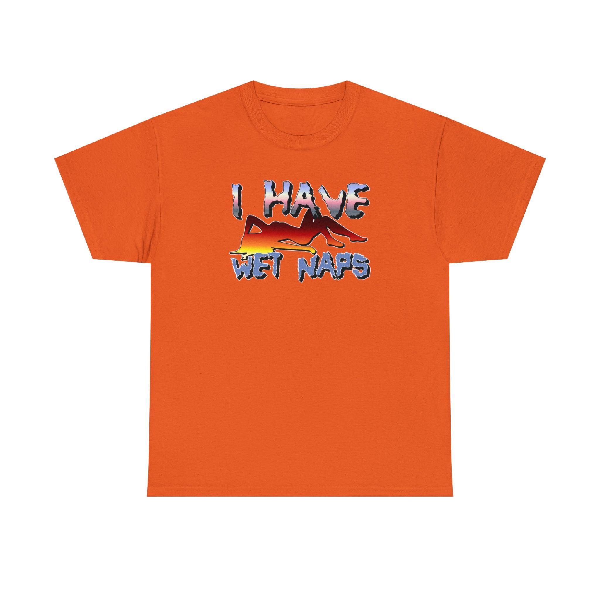 I Have Wet Naps - T-Shirt - Witty Twisters Fashions
