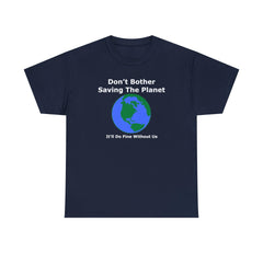 Don't Bother Saving The Planet It'll Do Fine Without Us - T-Shirt - Witty Twisters Fashions