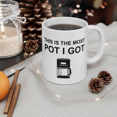 This Is The Most Pot I Got - Ceramic Coffee Mug 11oz, 15oz - Witty Twisters Fashions
