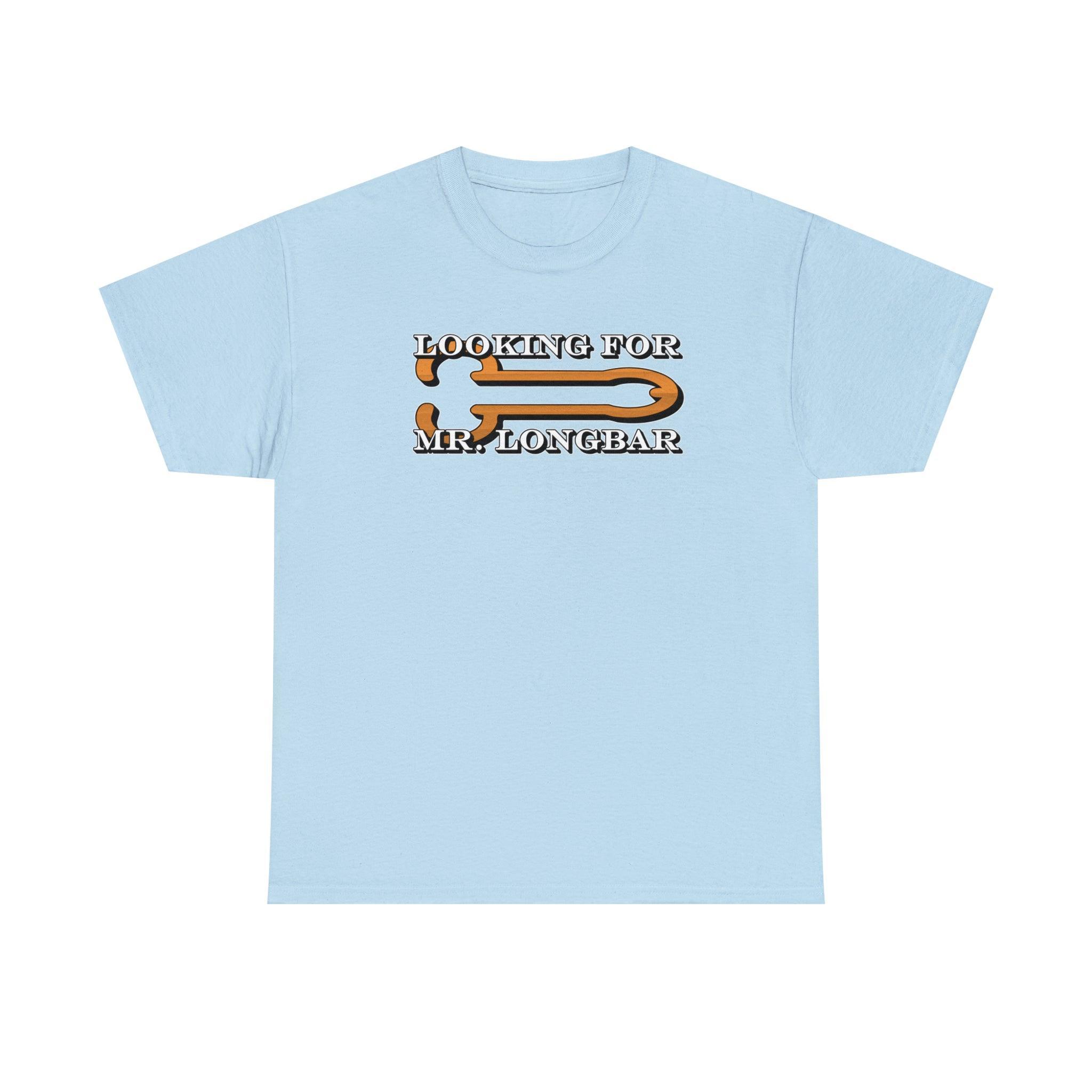 Looking For Mr. Longbar - T-Shirt - Witty Twisters Fashions