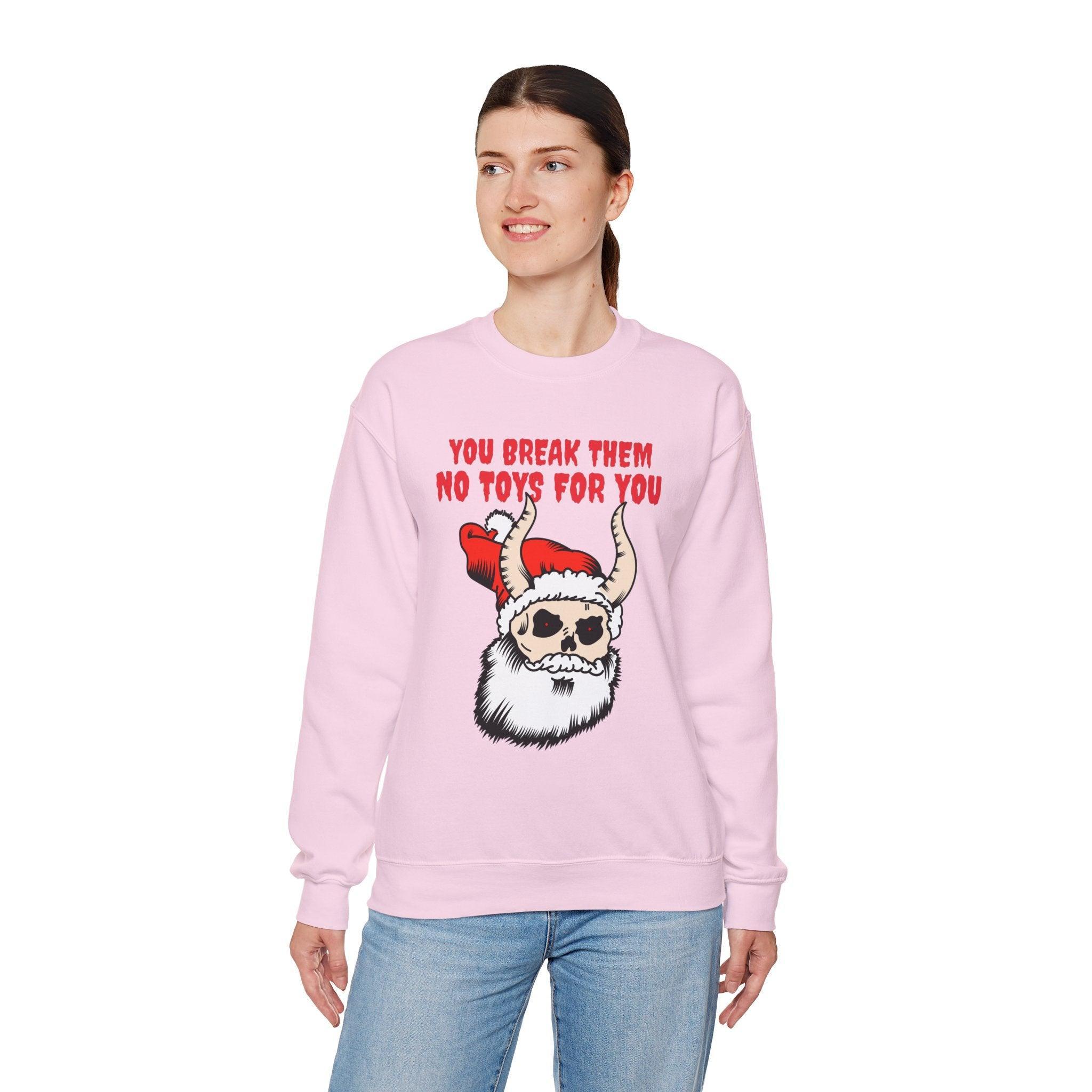 You break them No toys for you - Sweatshirt - Witty Twisters Fashions