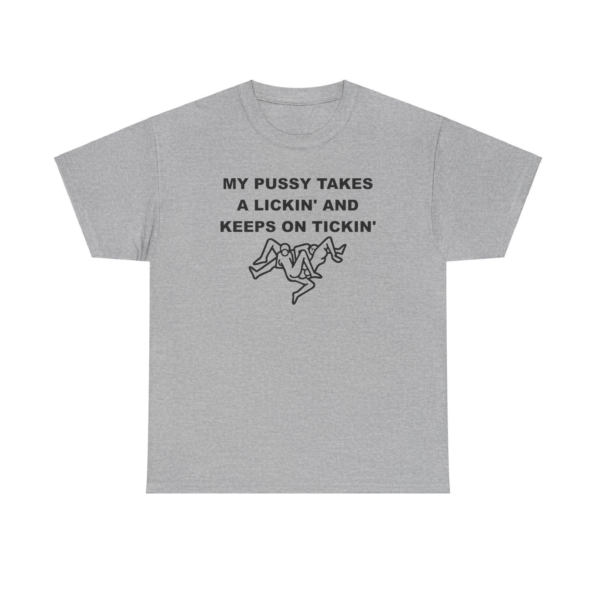 My pussy takes a lickin' and keeps on tickin' - T-shirt - Witty Twisters Fashions