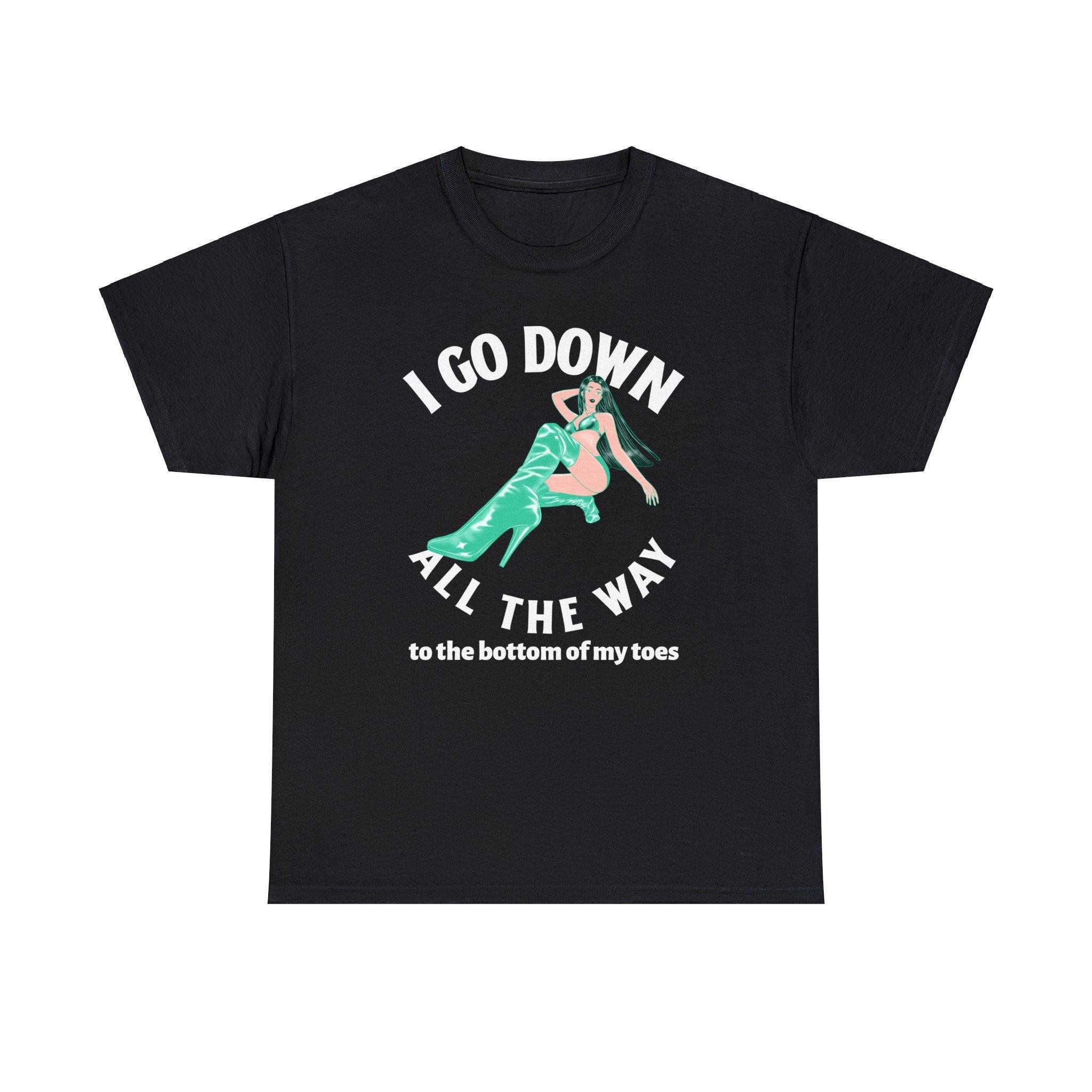 I Go Down All The Way To The Bottom Of My Toes - T-shirt - Witty Twisters Fashions