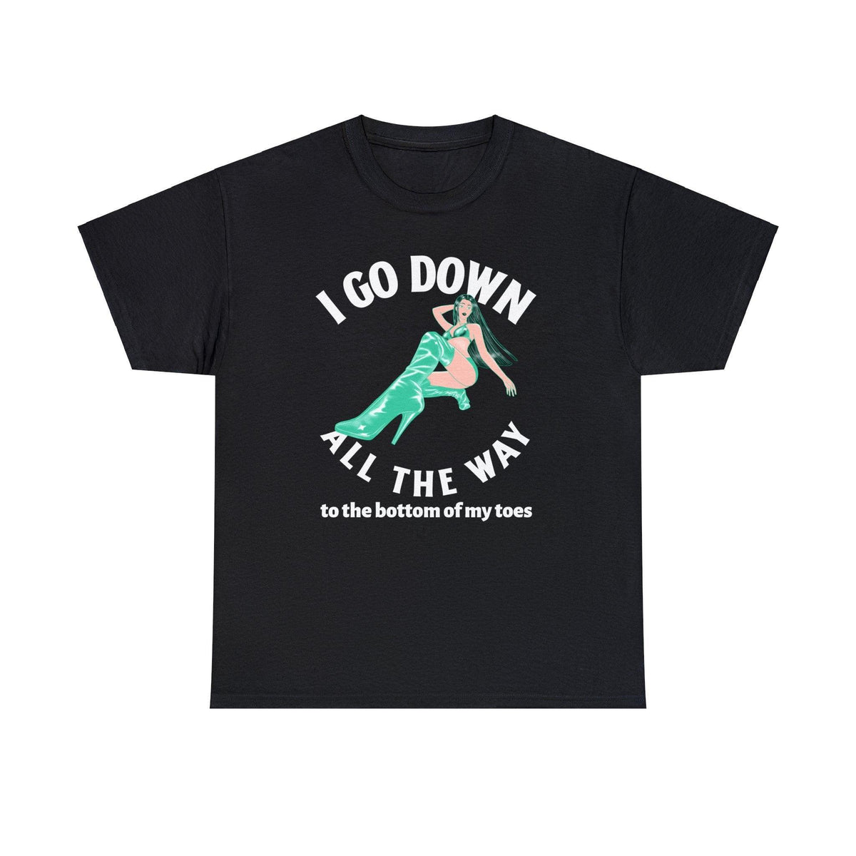 I Go Down All The Way To The Bottom Of My Toes - T-shirt - Witty Twisters Fashions