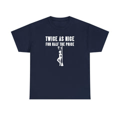 Twice As Nice For Half The Price - T-Shirt - Witty Twisters Fashions