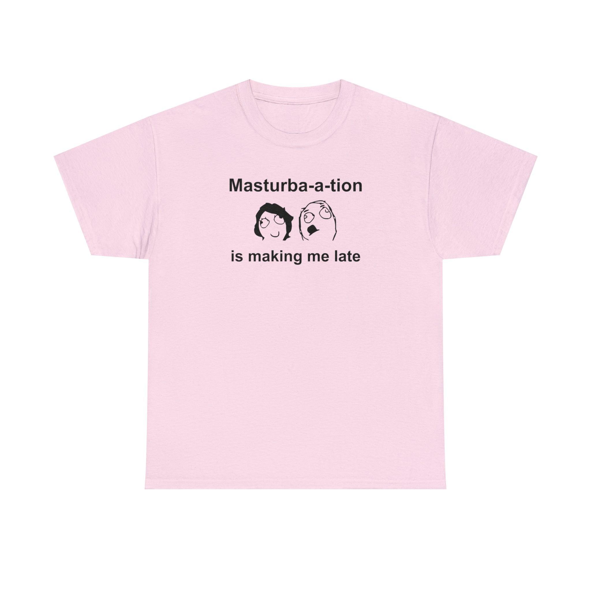 Masturba-a-tion Is Making Me Late - T-Shirt - Witty Twisters Fashions