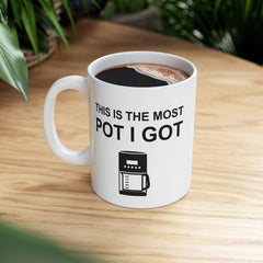 This Is The Most Pot I Got - Ceramic Coffee Mug 11oz, 15oz - Witty Twisters Fashions