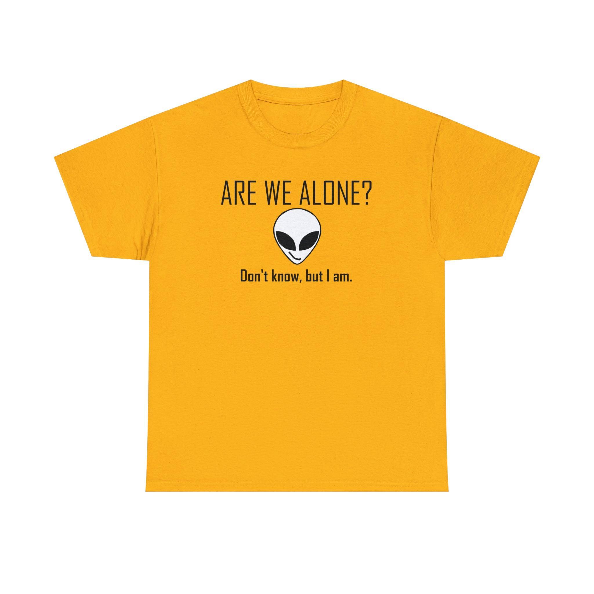 Are We Alone? Don't Know, But I Am. - T-Shirt - Witty Twisters Fashions