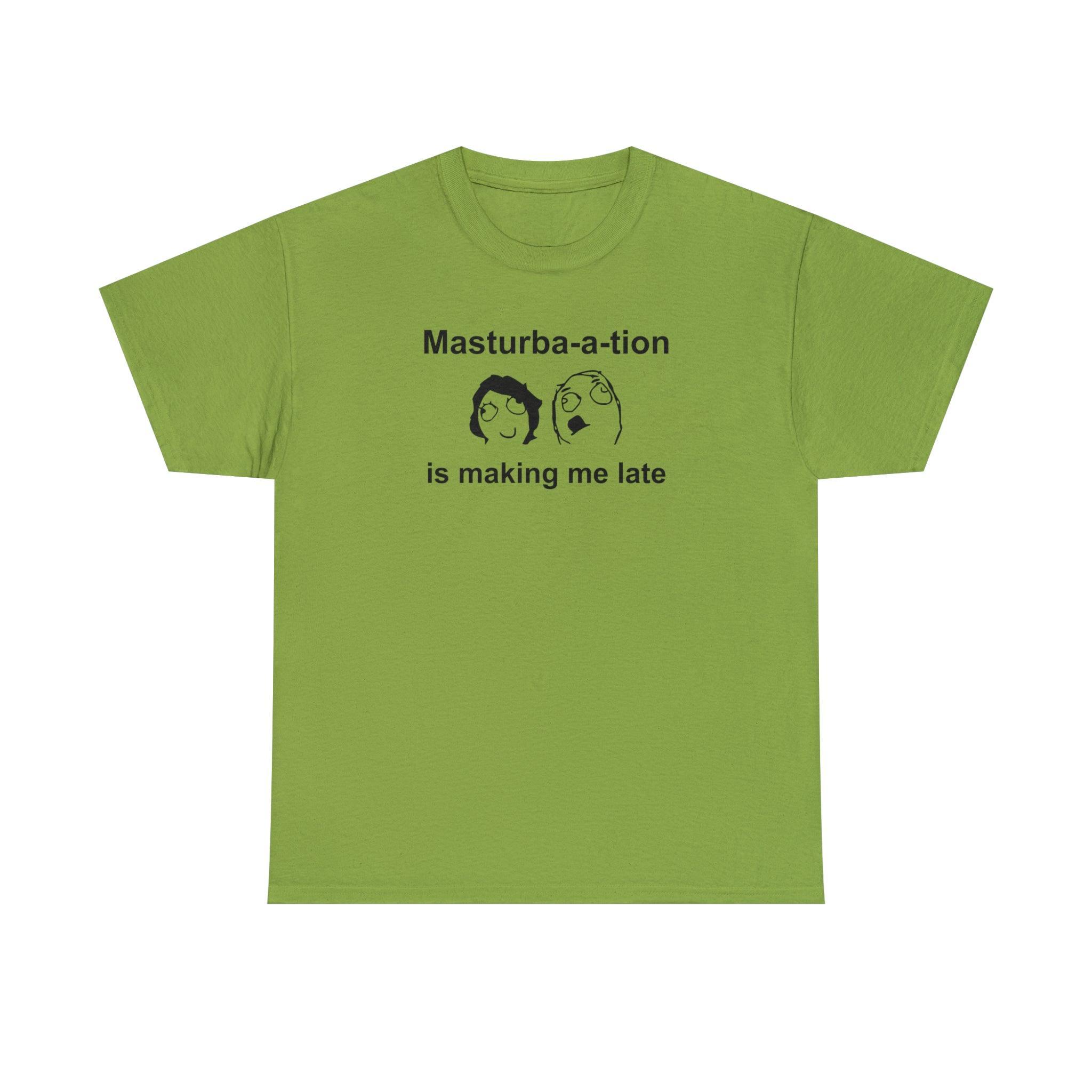 Masturba-a-tion Is Making Me Late - T-Shirt - Witty Twisters Fashions