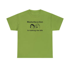 Masturba-a-tion Is Making Me Late - T-Shirt - Witty Twisters Fashions