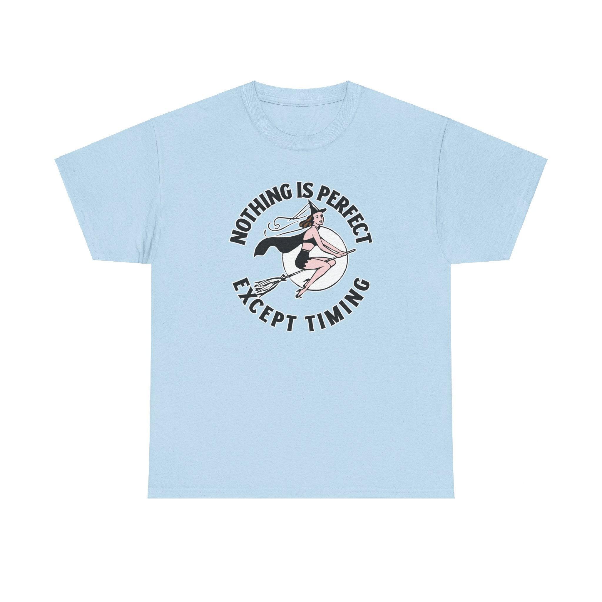 Nothing is perfect except timing - T-Shirt - Witty Twisters Fashions
