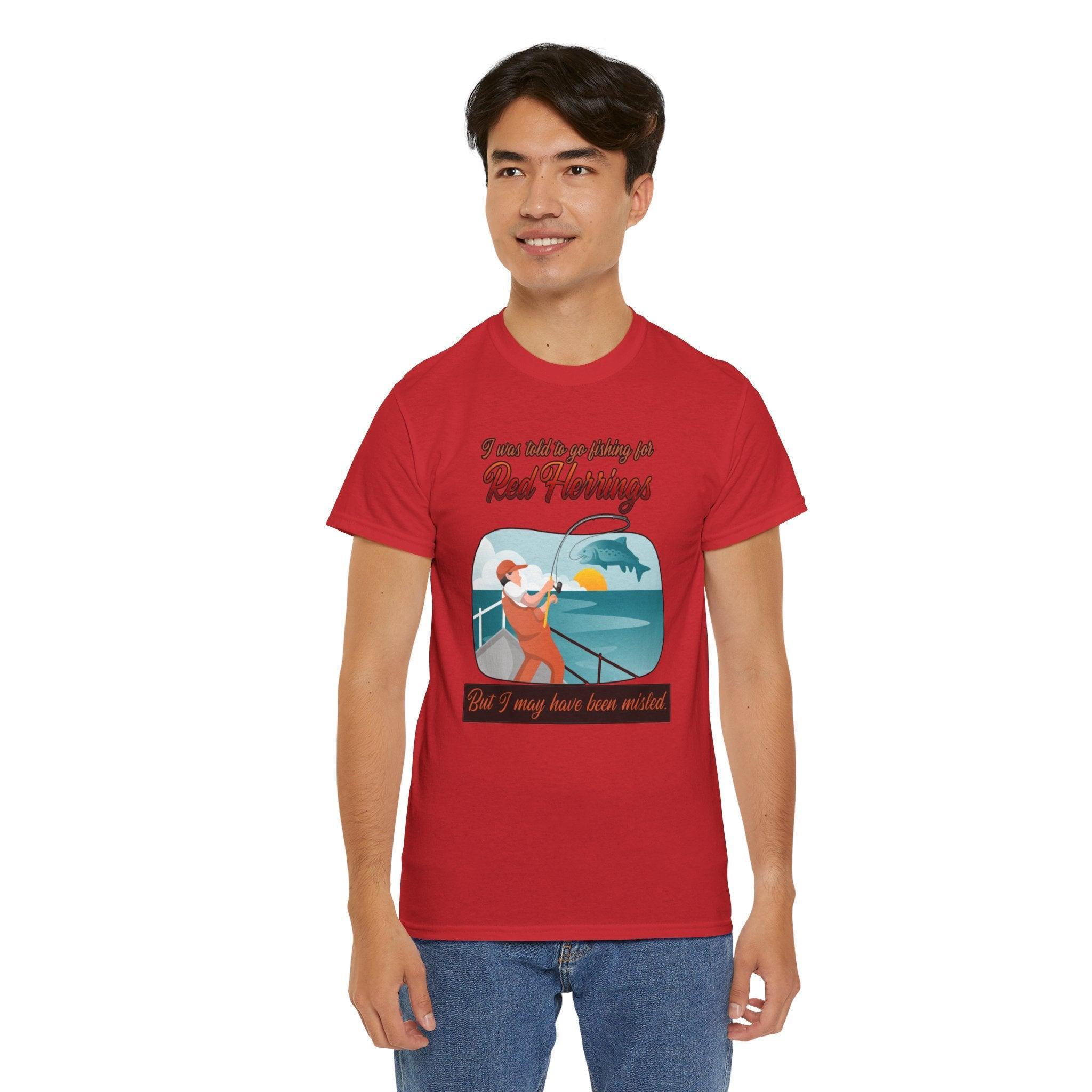 I was told to go fishing for Red Herrings But I may have been misled. - T-Shirt - Witty Twisters Fashions