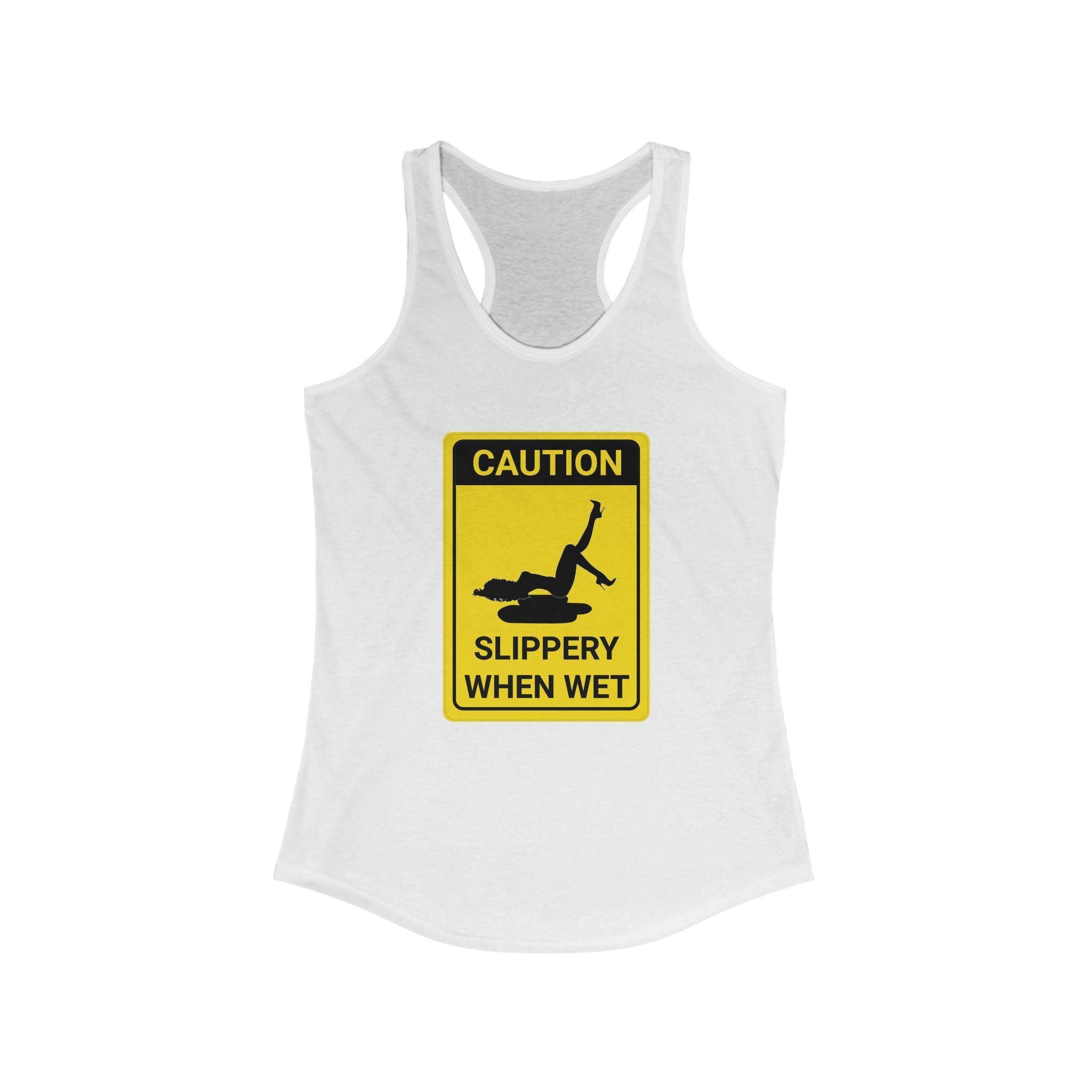Caution Slippery When Wet - Women's Tank Top - Witty Twisters Fashions