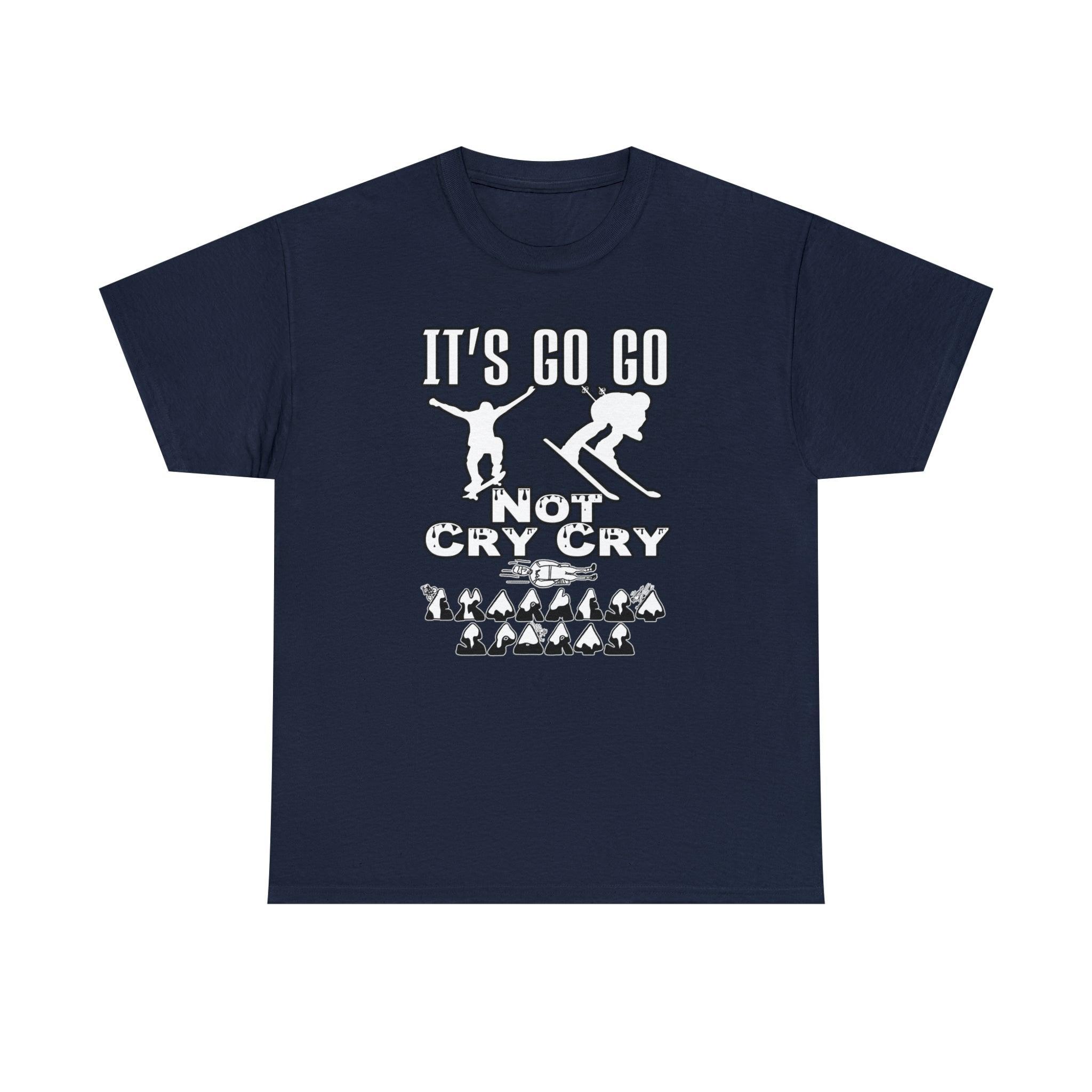 It's Go Go Not Cry Cry Extremest Sports - T-Shirt - Witty Twisters Fashions