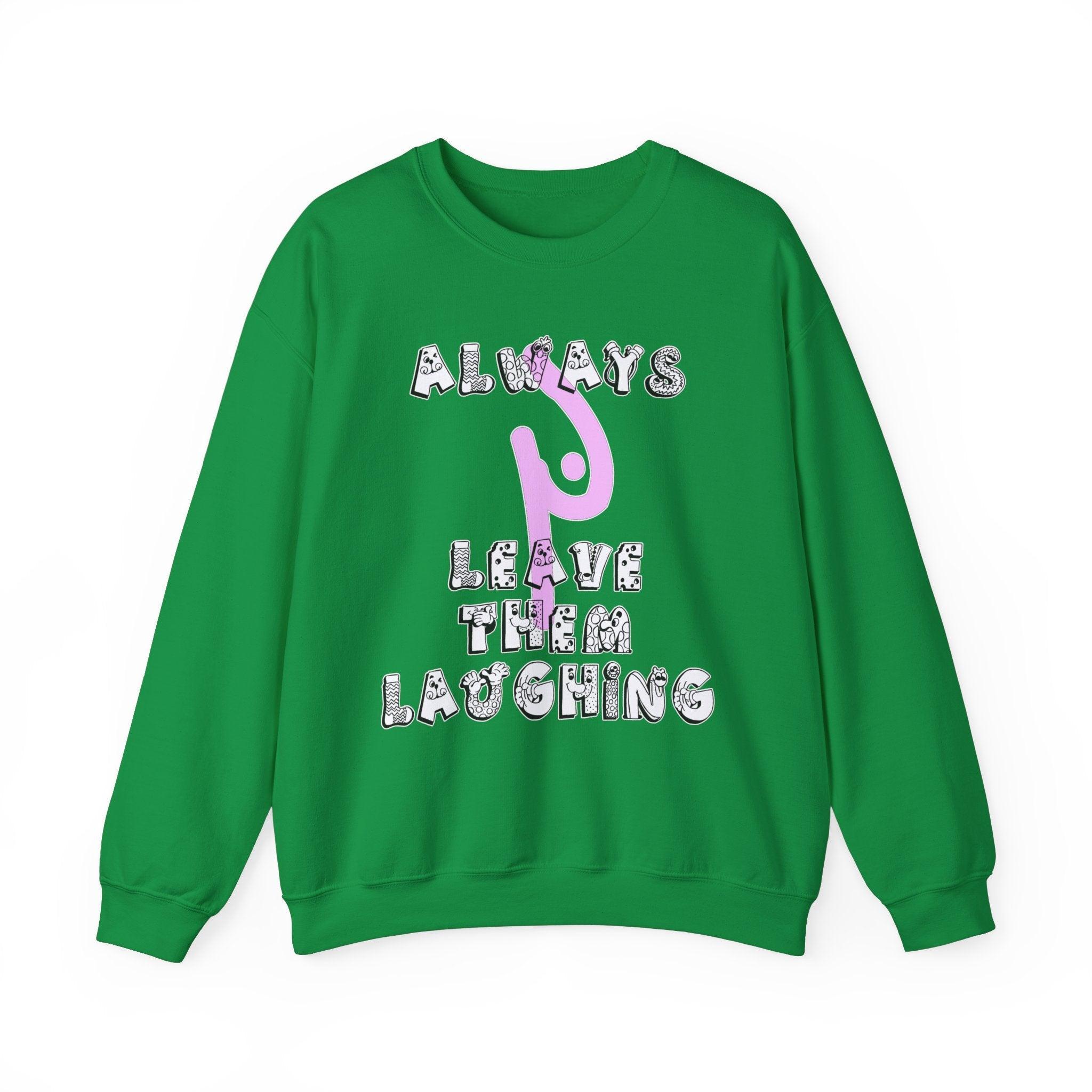 Always Leave Them Laughing - Sweatshirt - Witty Twisters Fashions