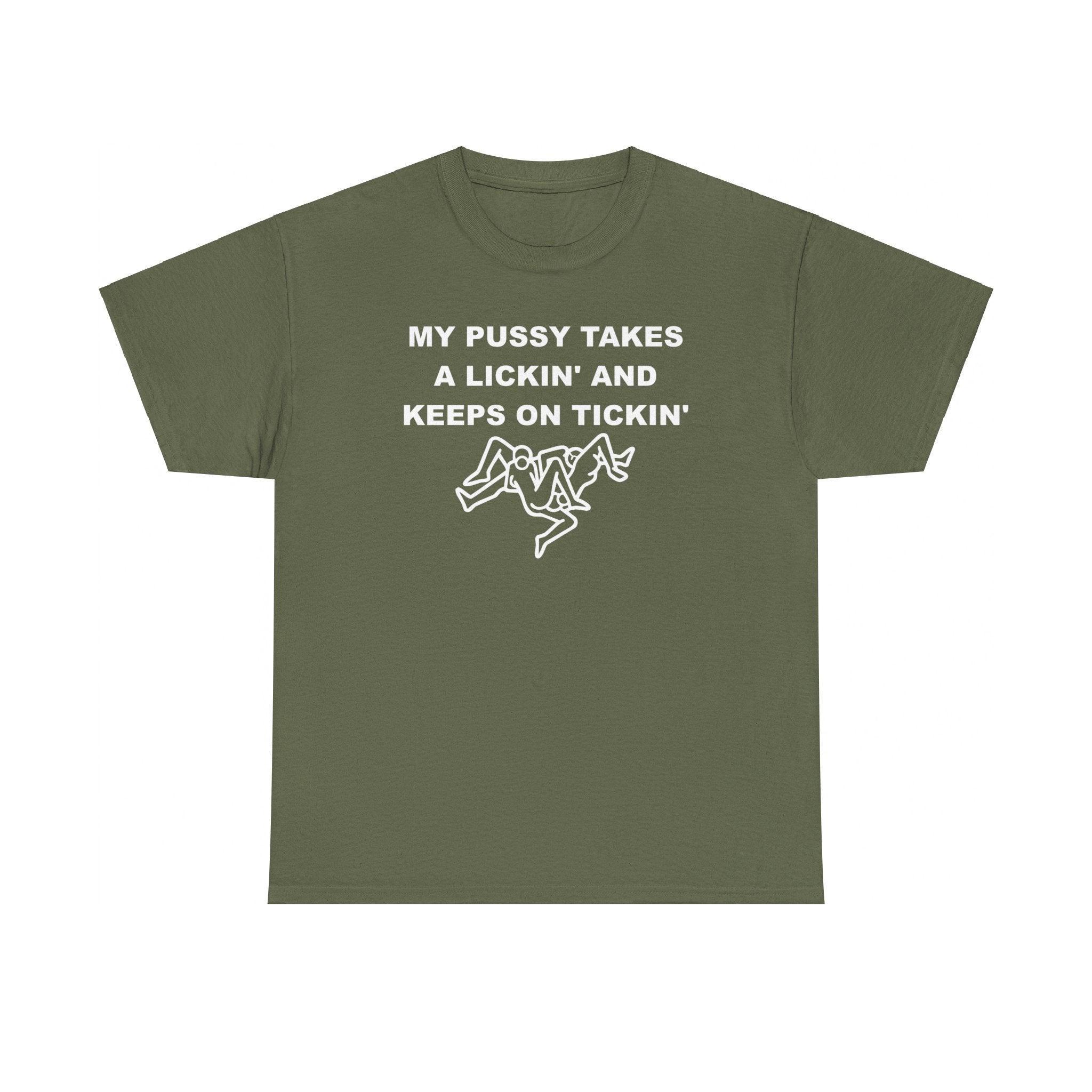 My pussy takes a lickin' and keeps on tickin' - T-shirt - Witty Twisters Fashions