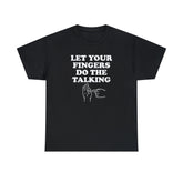 Let Your Fingers Do The Talking - T-Shirt - Witty Twisters Fashions