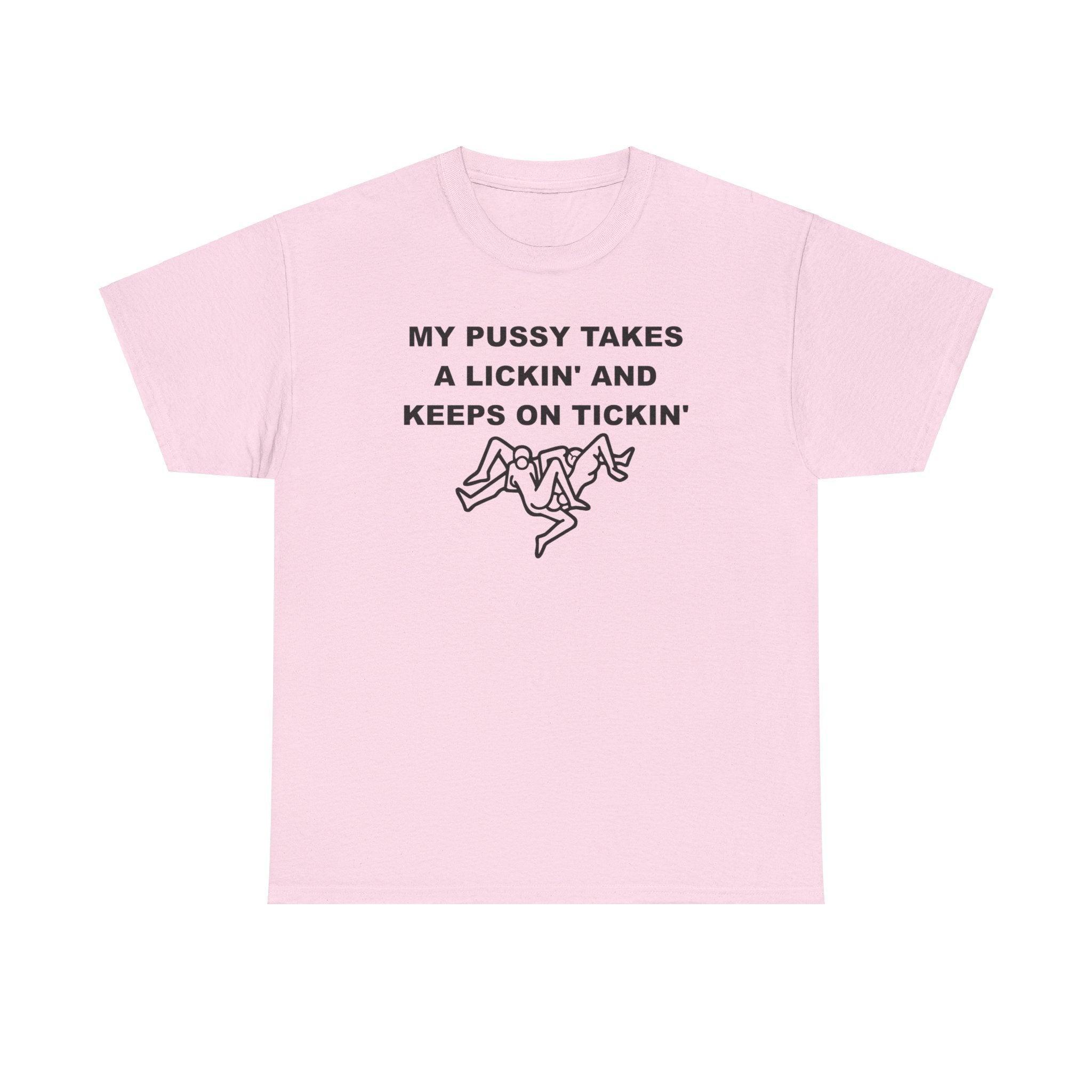 My pussy takes a lickin' and keeps on tickin' - T-shirt - Witty Twisters Fashions
