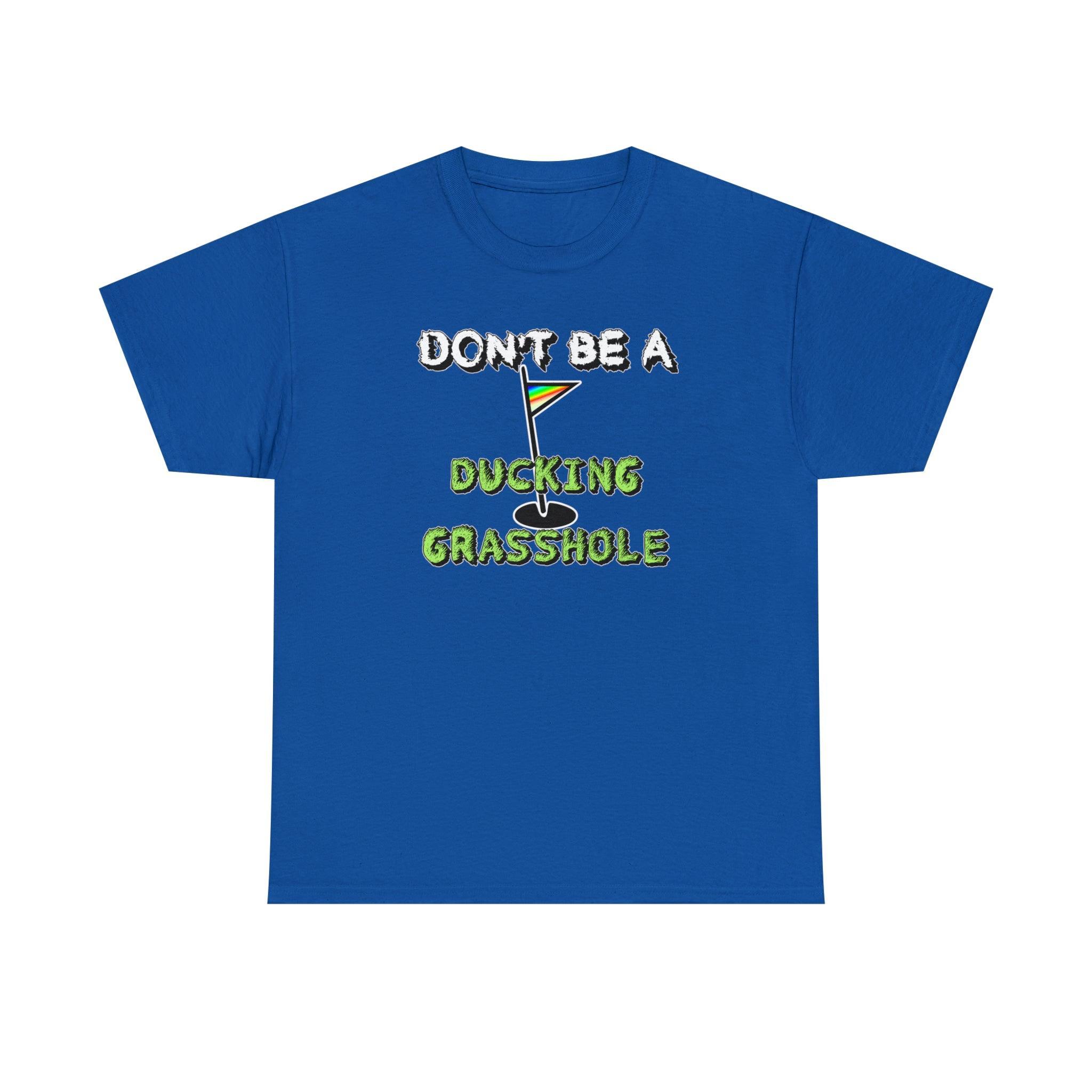 Don't Be A Ducking Grasshole - T-Shirt - Witty Twisters Fashions