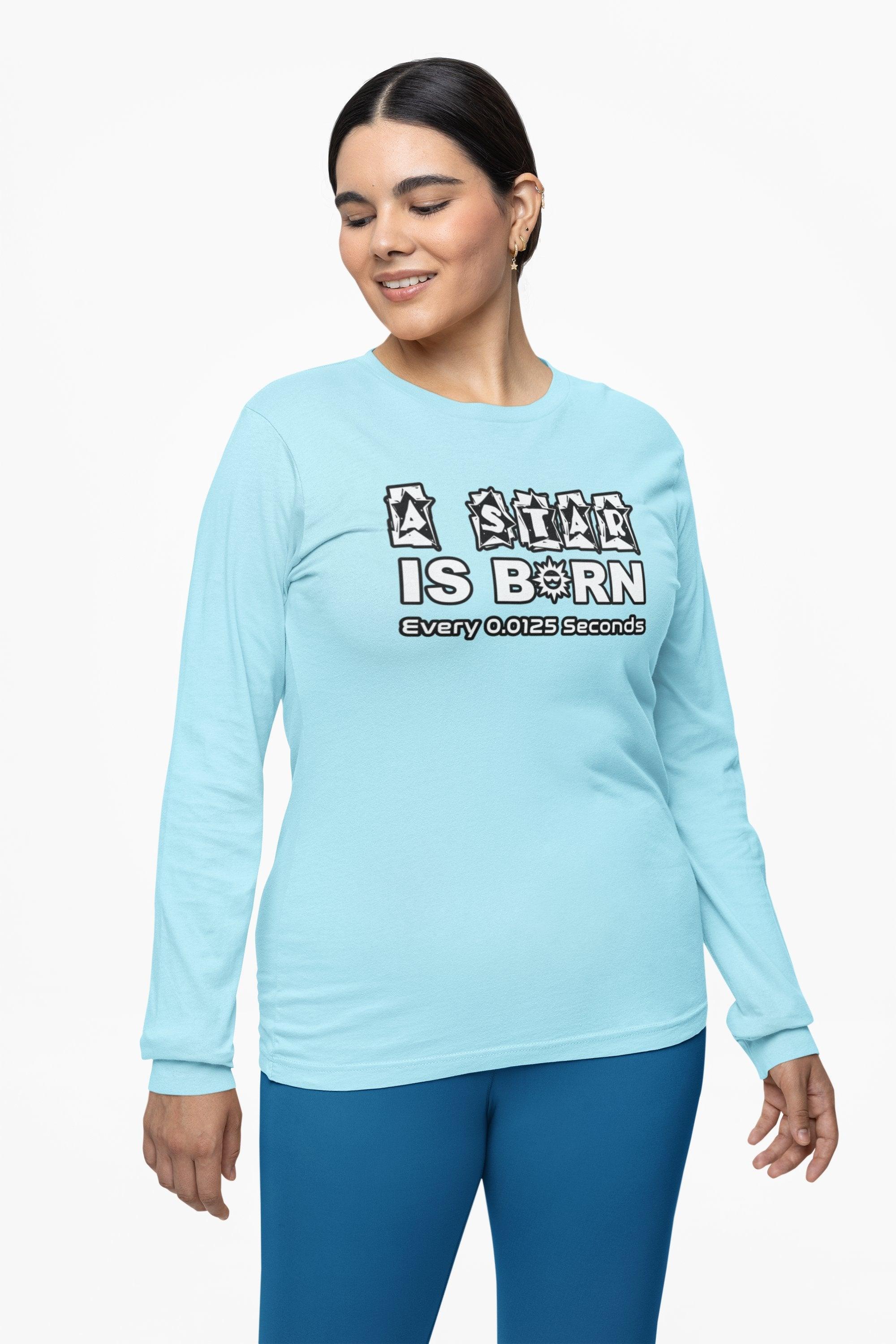 A Star Is Born Every 0.0125 Seconds - Long-Sleeve Tee - Witty Twisters Fashions