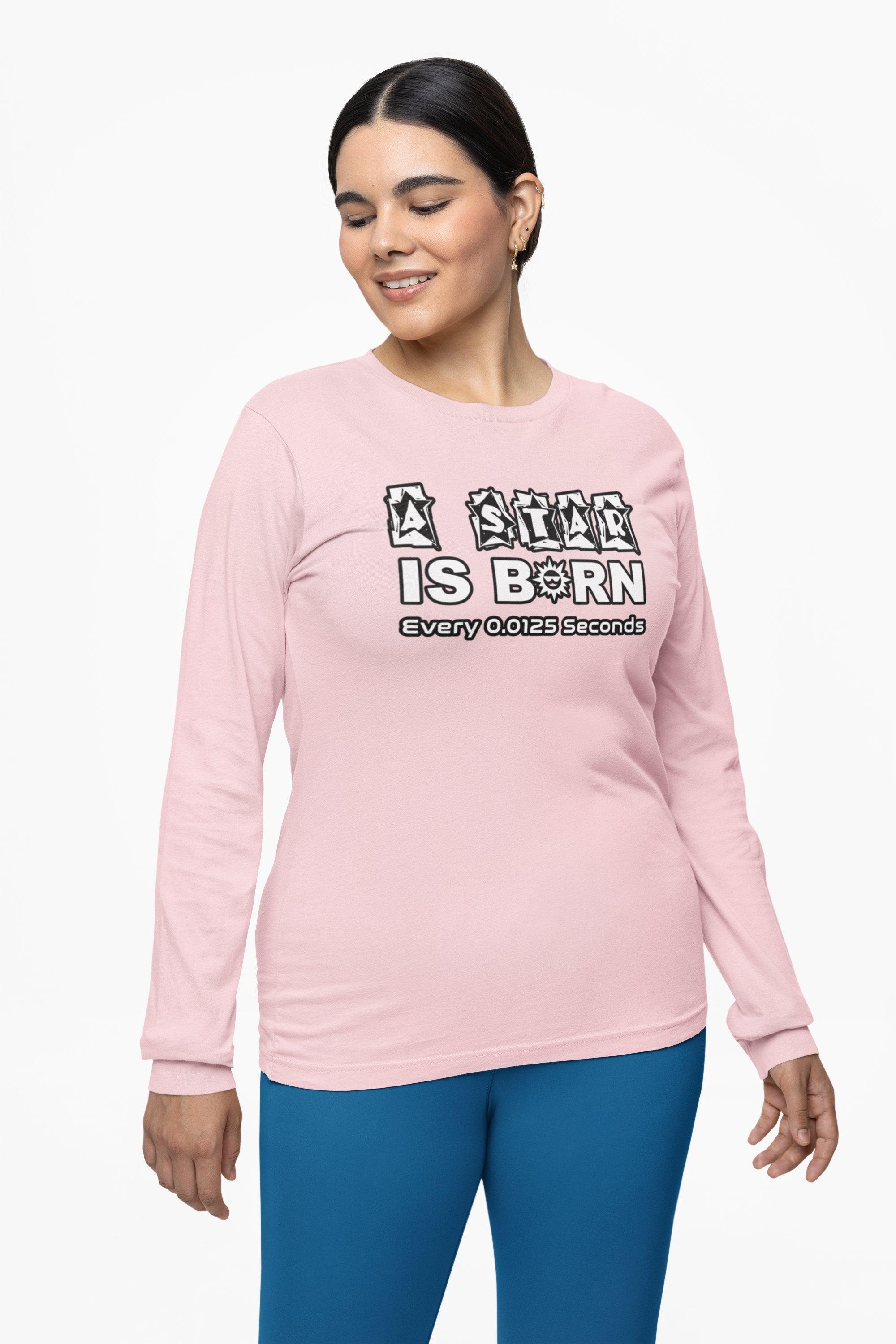 A Star Is Born Every 0.0125 Seconds - Long-Sleeve Tee - Witty Twisters Fashions