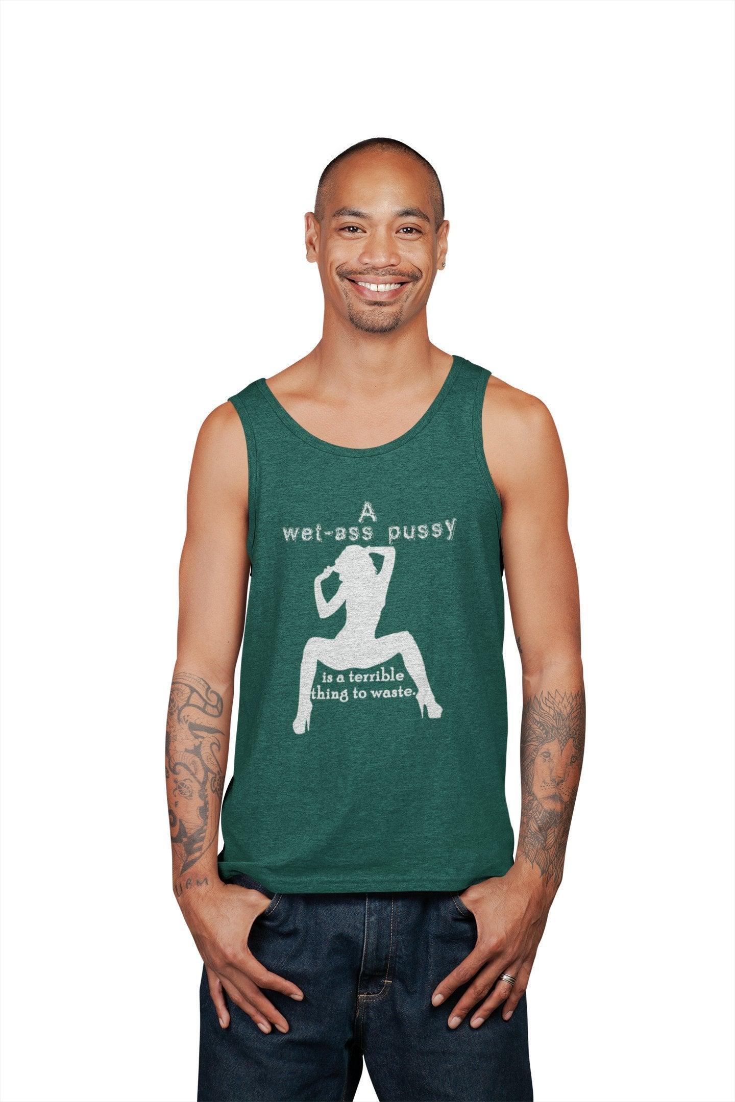 A wet-ass pussy is a terrible thing to waste. - Tank Top - Witty Twisters Fashions