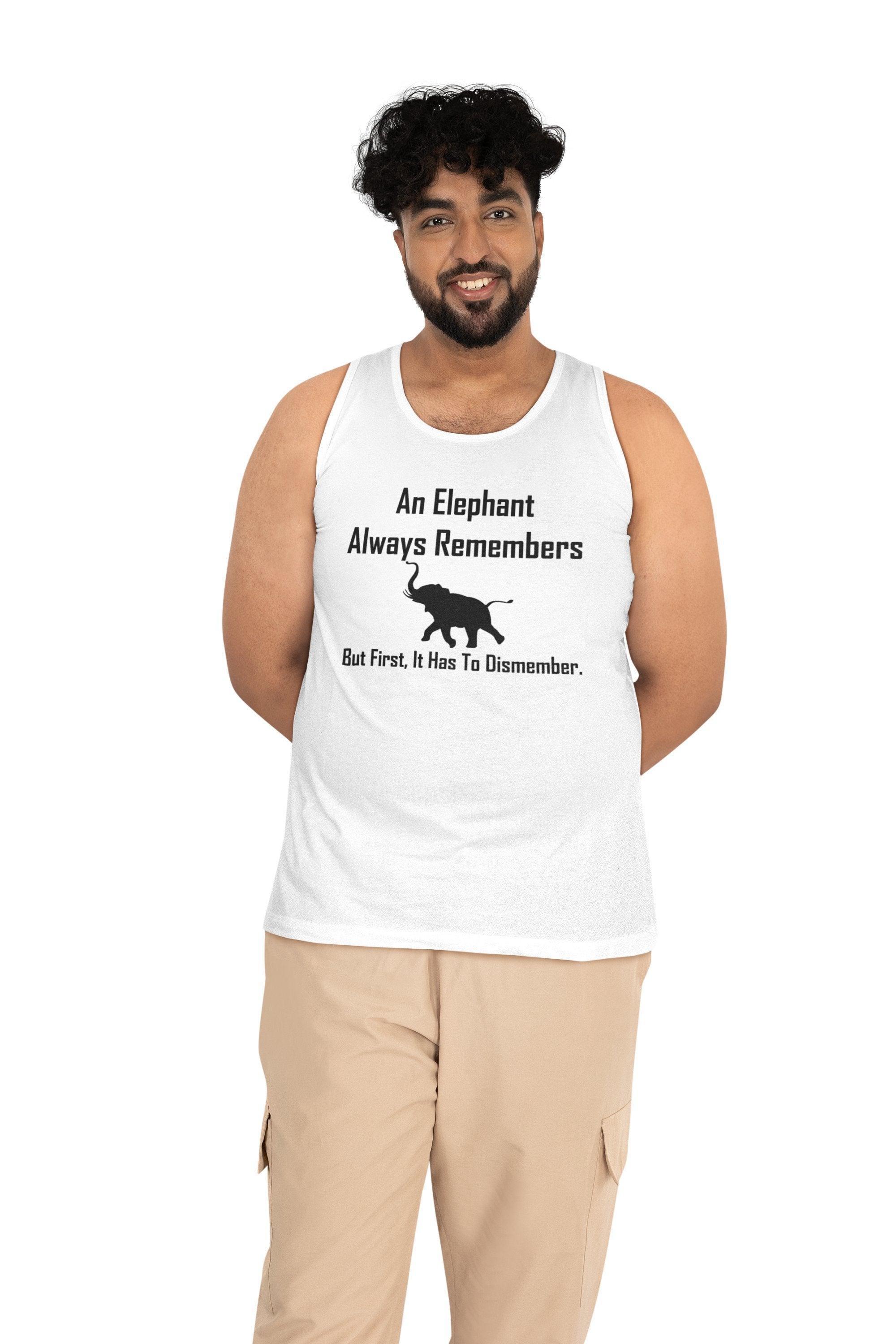 An Elephant Always Remembers But First, It Has To Dismember. - Tank Top - Witty Twisters Fashions