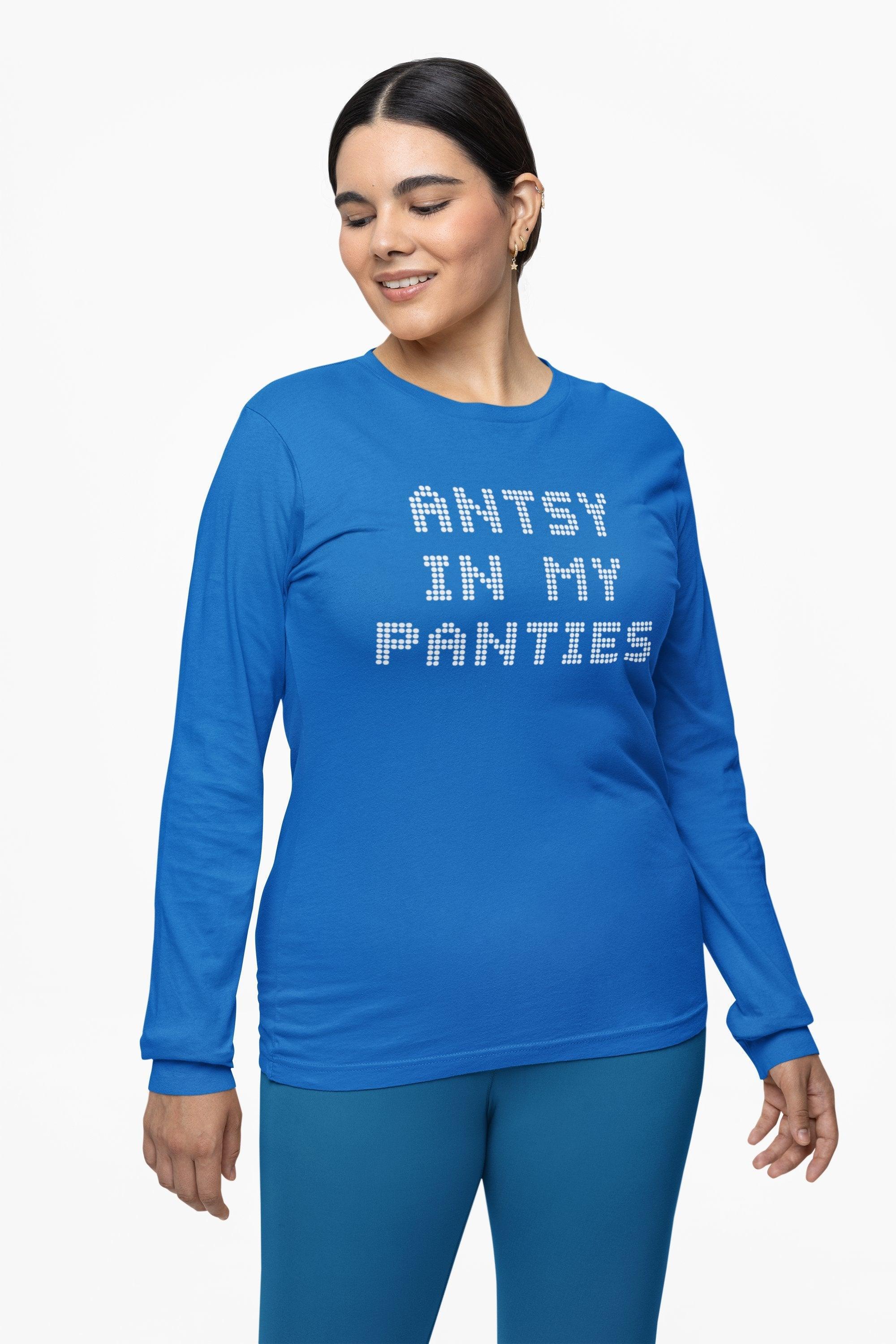 Antsy In My Panties - Long-Sleeve Tee - Witty Twisters Fashions