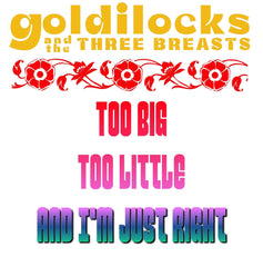 Goldilocks and the three breasts Too big Too little and I'm just right - T-Shirt - Witty Twisters Fashions