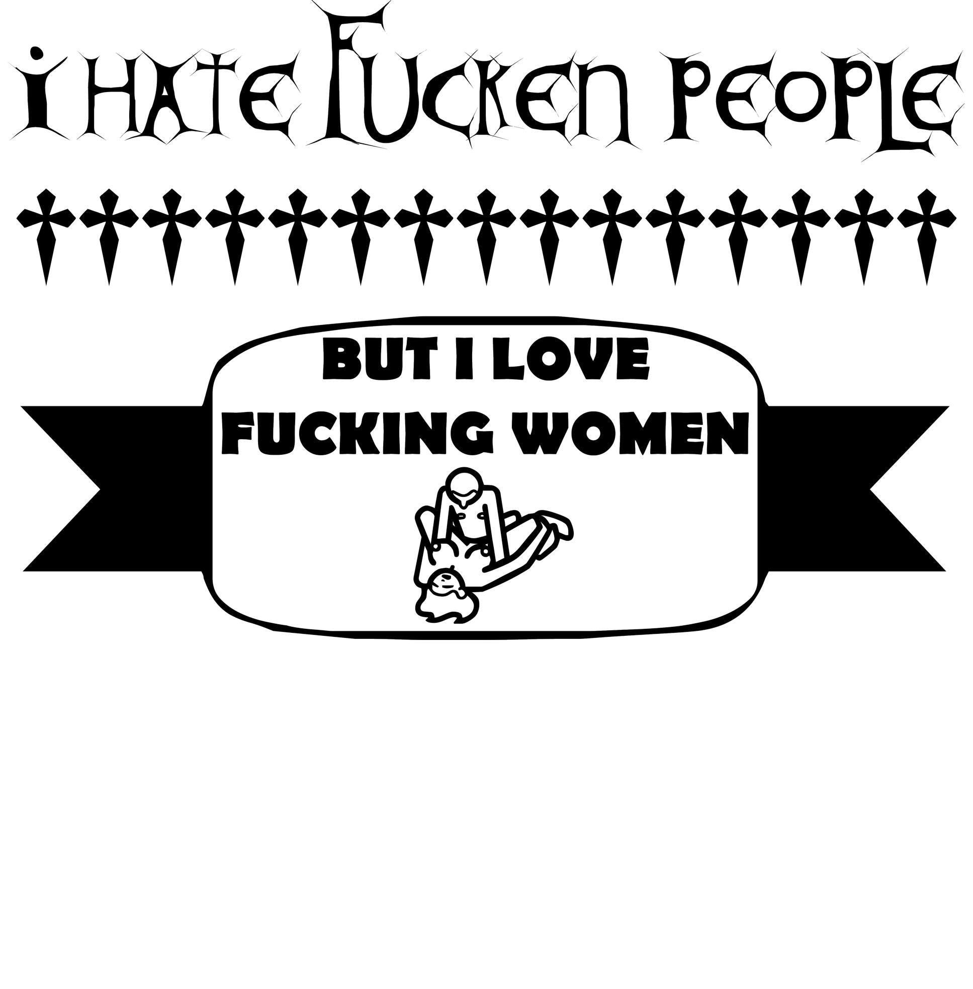 I hate fucken people But I love fucking women - T-Shirt - Witty Twisters Fashions