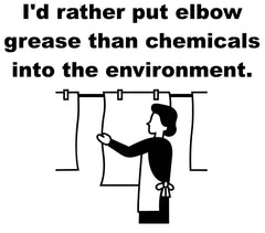 I'd rather put elbow grease than chemicals into the environment - T-Shirt - Witty Twisters Fashions