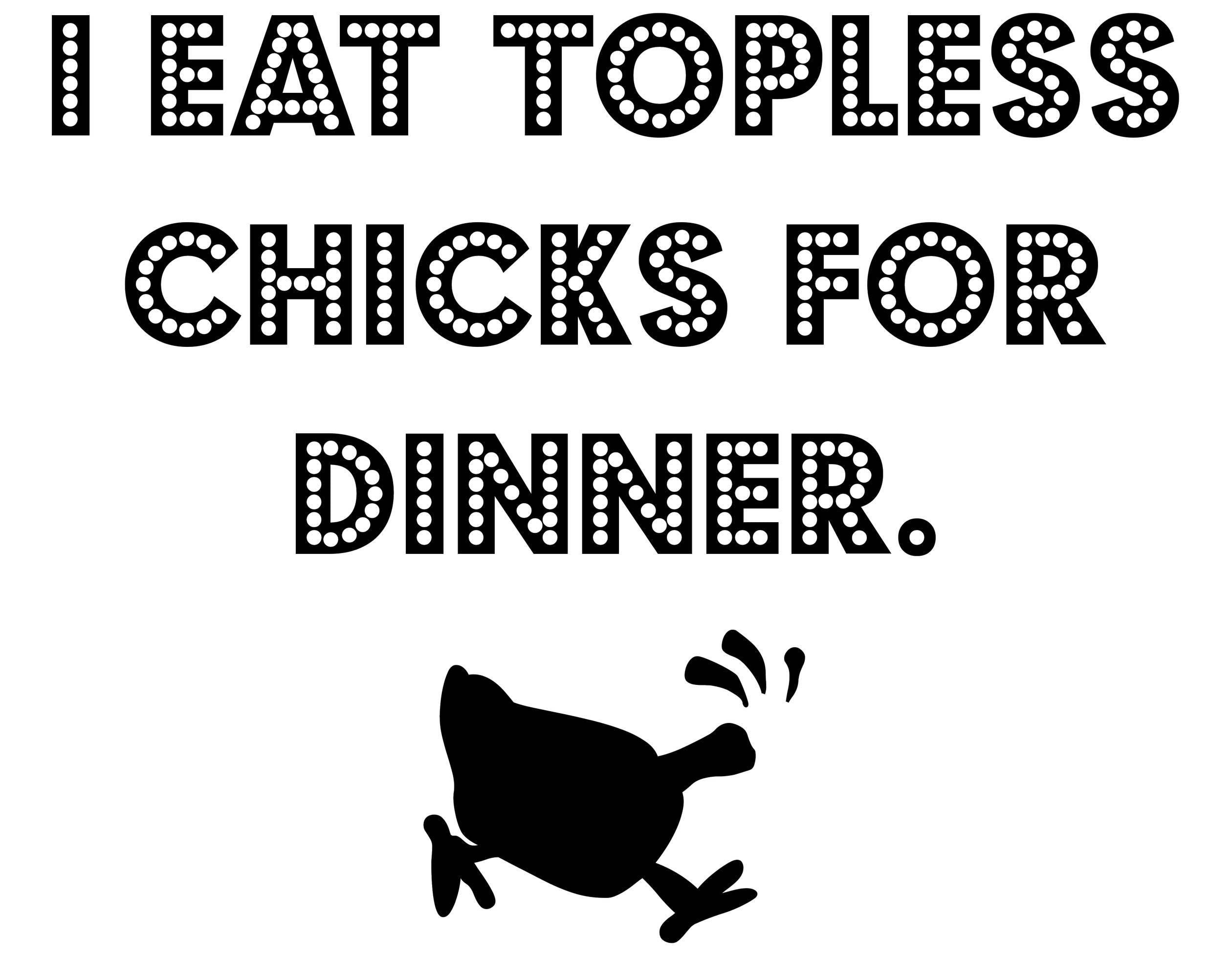 I Eat Topless Chicks For Dinner - T-Shirt - Witty Twisters Fashions