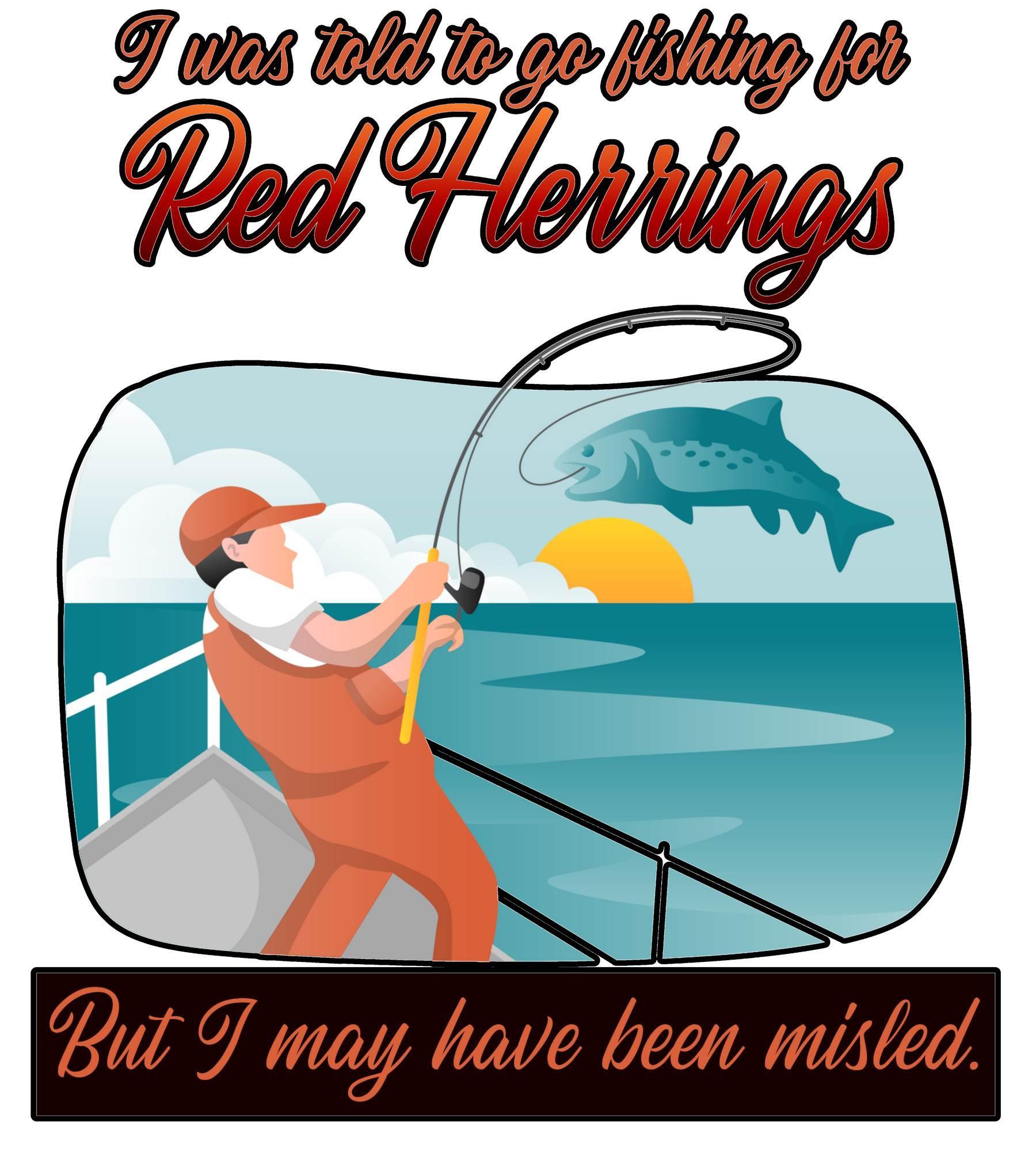 I was told to go fishing for Red Herrings But I may have been misled. - T-Shirt - Witty Twisters Fashions