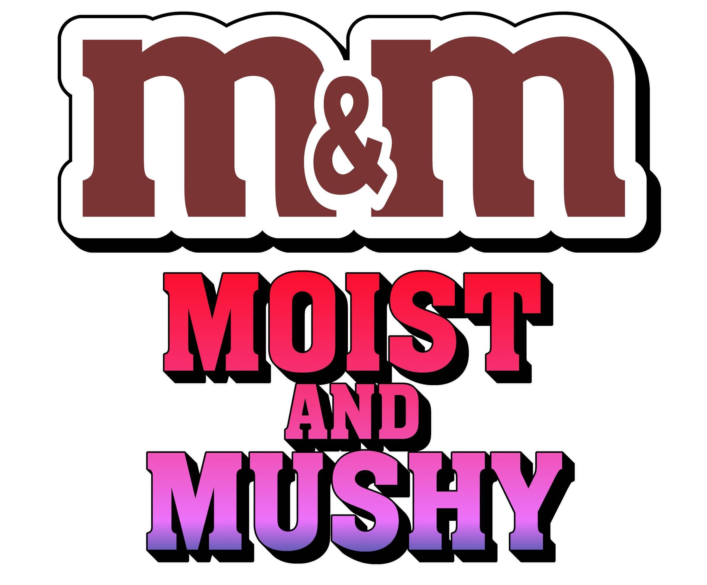 M&M Moist and Mushy - T-Shirt - Witty Twisters Fashions
