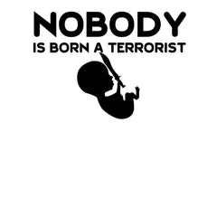 Nobody Is Born A Terrorist - T-Shirt - Witty Twisters Fashions