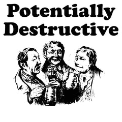 Potentially Destructive - T-Shirt - Witty Twisters Fashions
