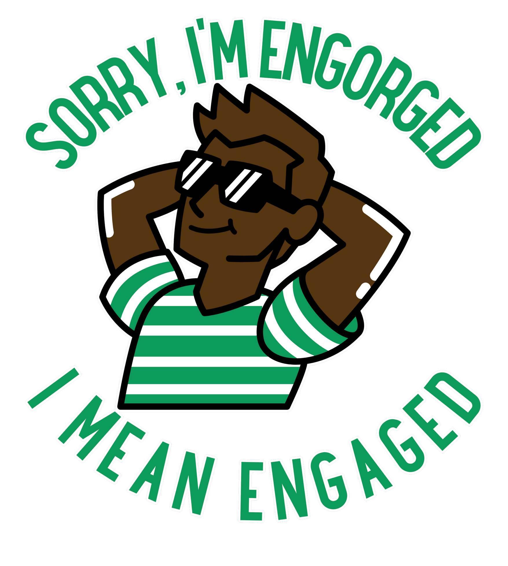 Sorry, I'm engorged I mean engaged - T-Shirt - Witty Twisters Fashions