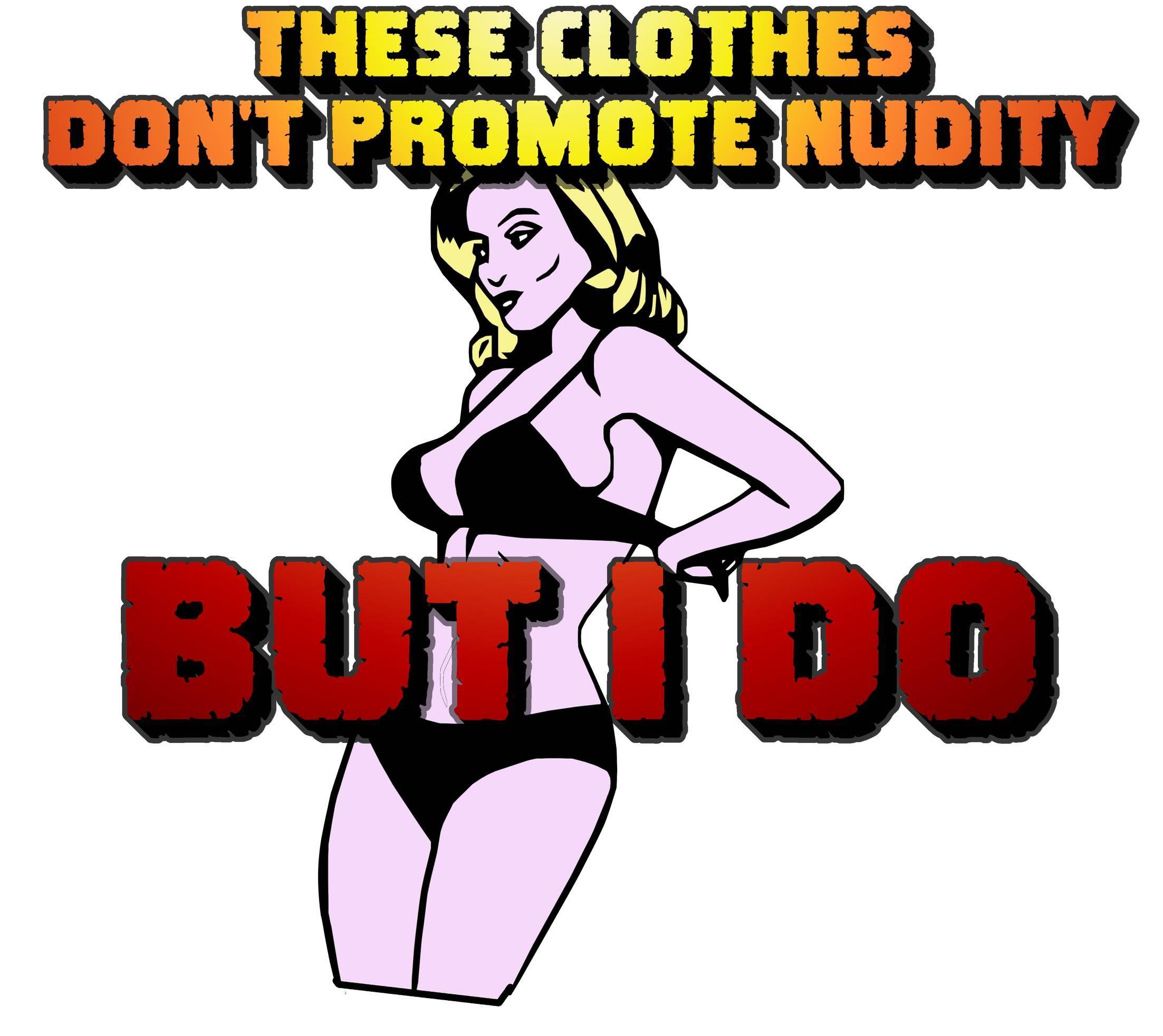 These clothes don't promote nudity but I do - T-Shirt - Witty Twisters Fashions