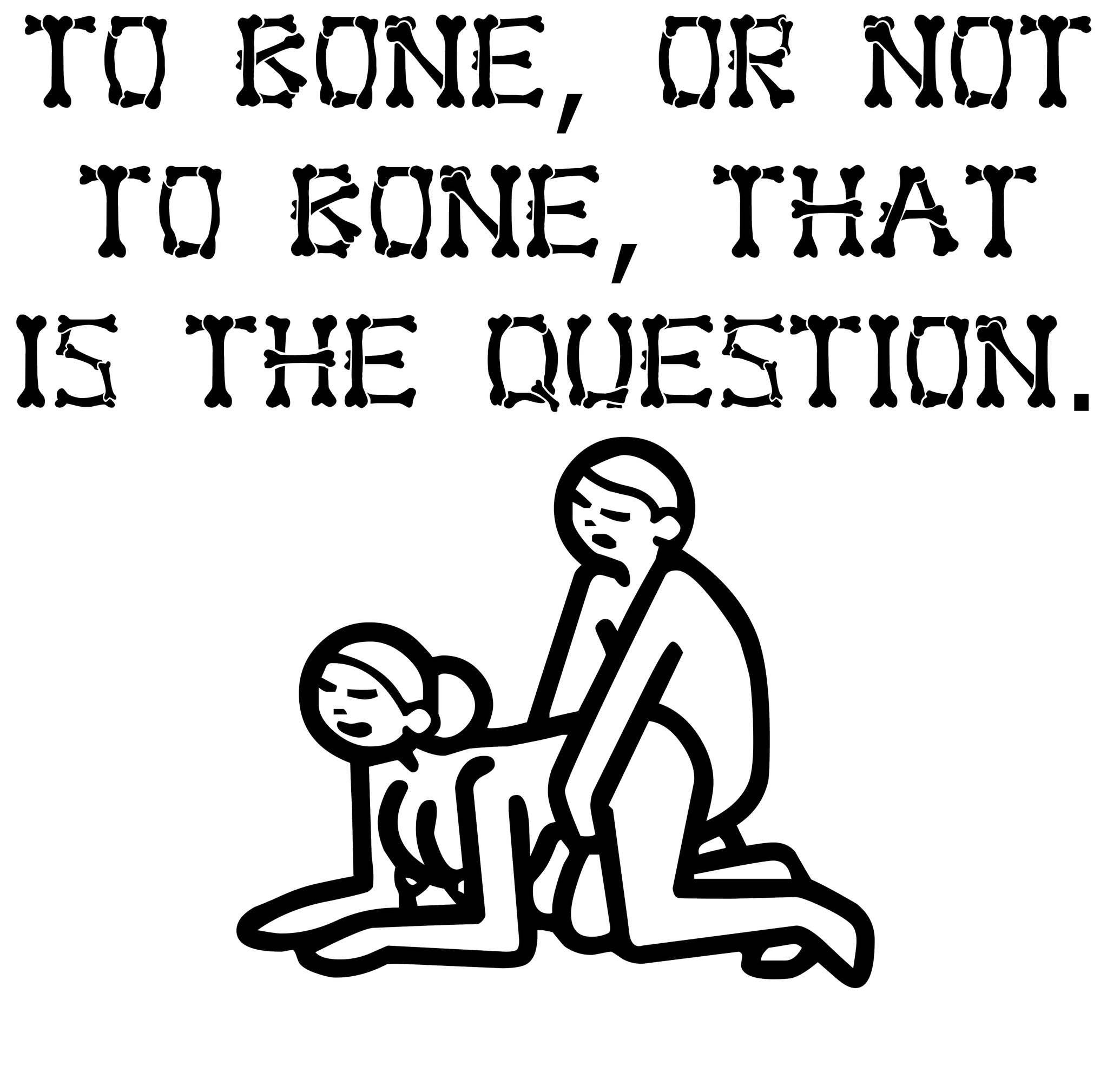 To bone, or not to bone, that is the question. - T-Shirt - Witty Twisters Fashions