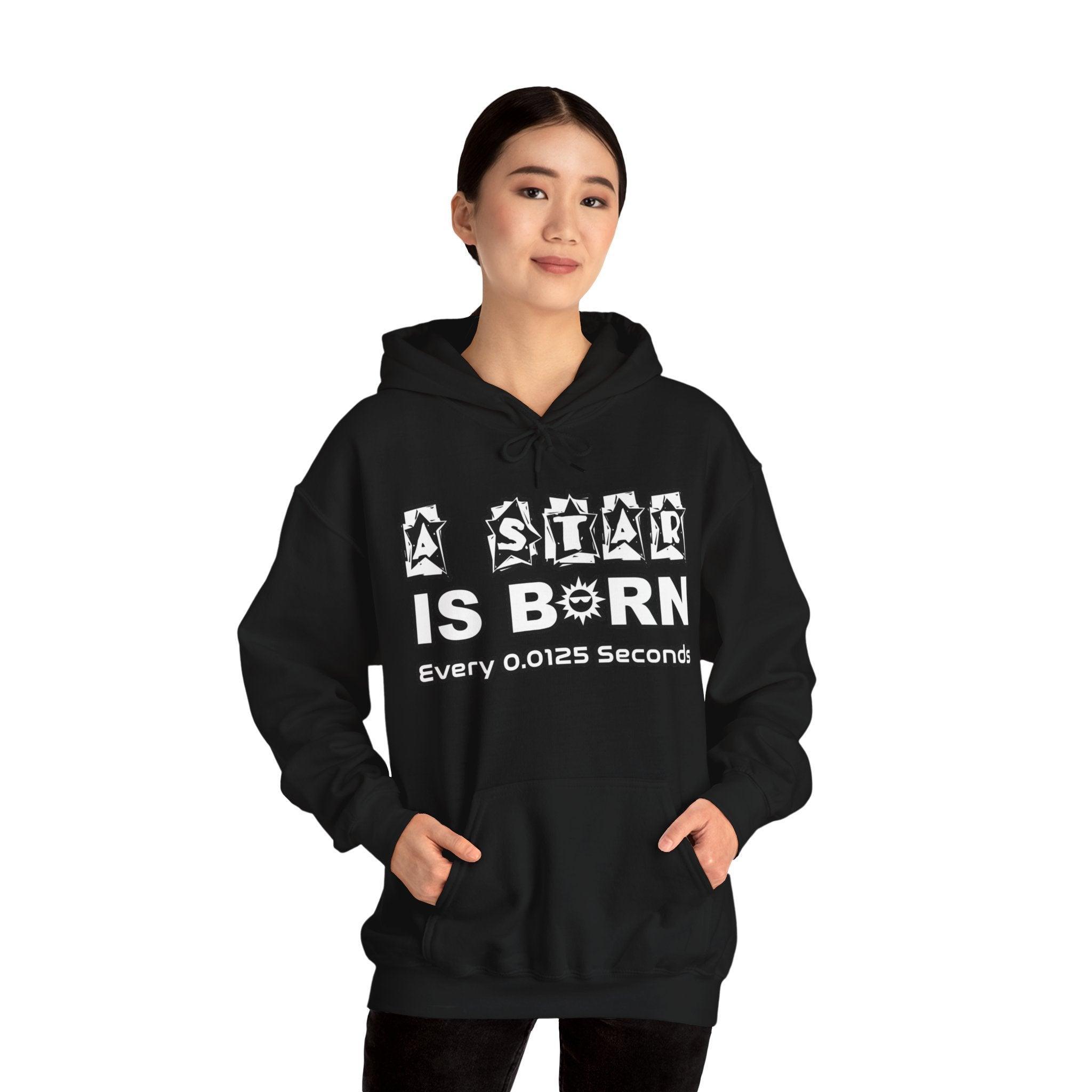 A Star Is Born Every 0.0125 Seconds - Hoodie - Witty Twisters Fashions