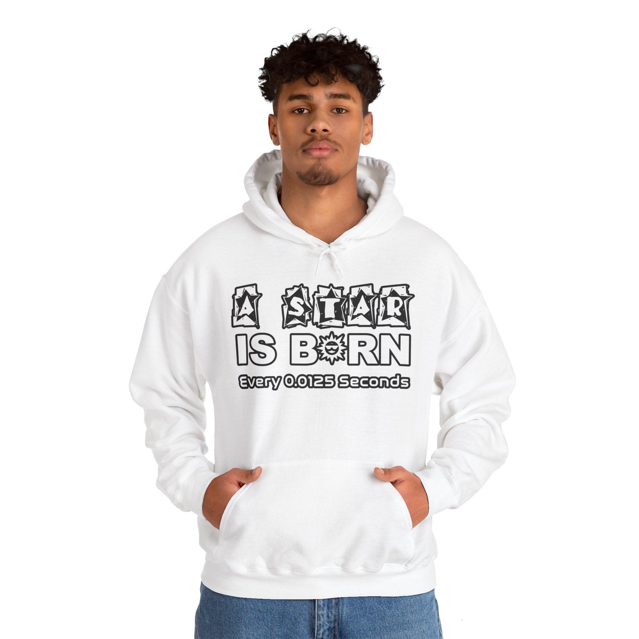 A Star Is Born Every 0.0125 Seconds - Hoodie - Witty Twisters Fashions