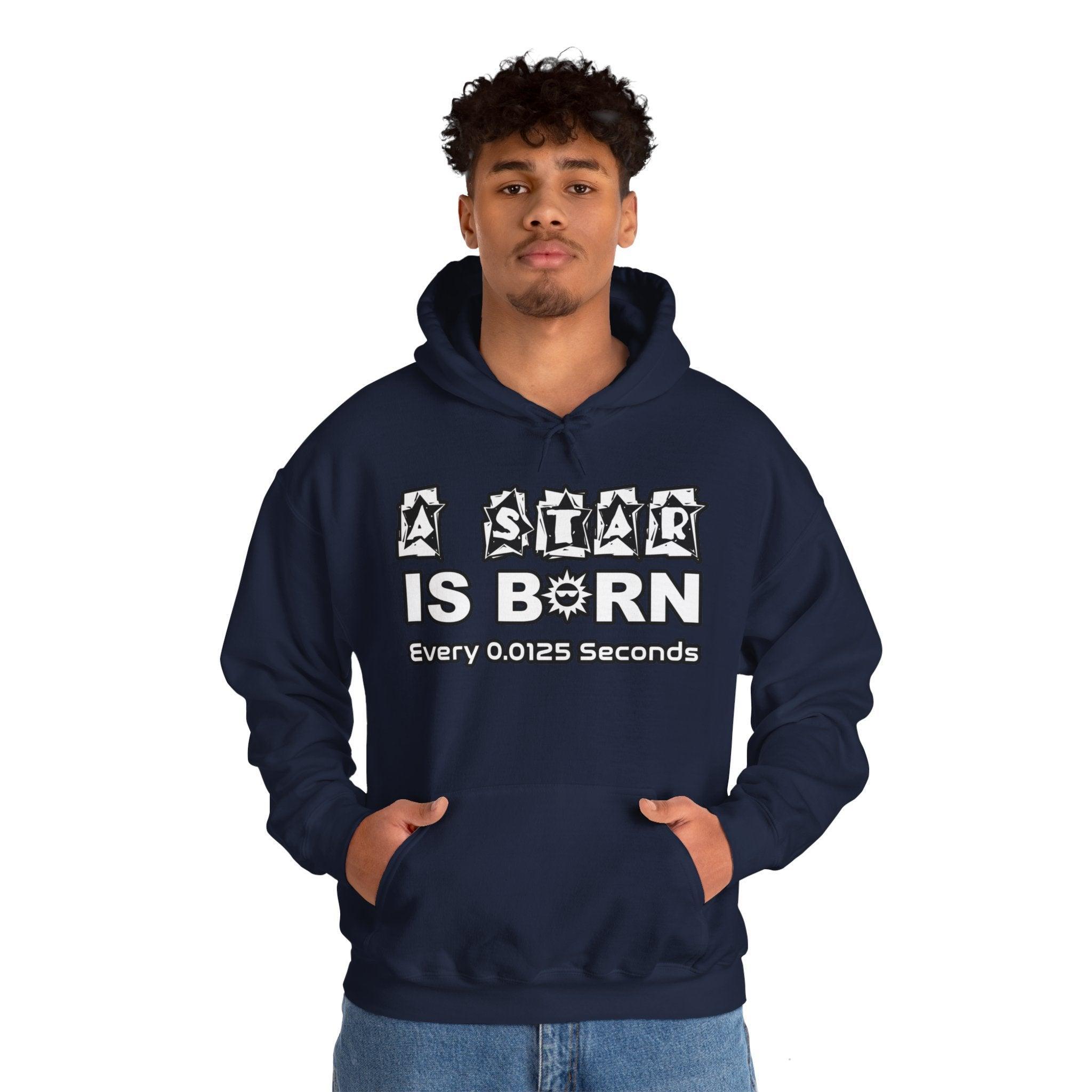 A Star Is Born Every 0.0125 Seconds - Hoodie - Witty Twisters Fashions