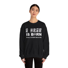 A Star Is Born Every 0.0125 Seconds - Sweatshirt - Witty Twisters Fashions