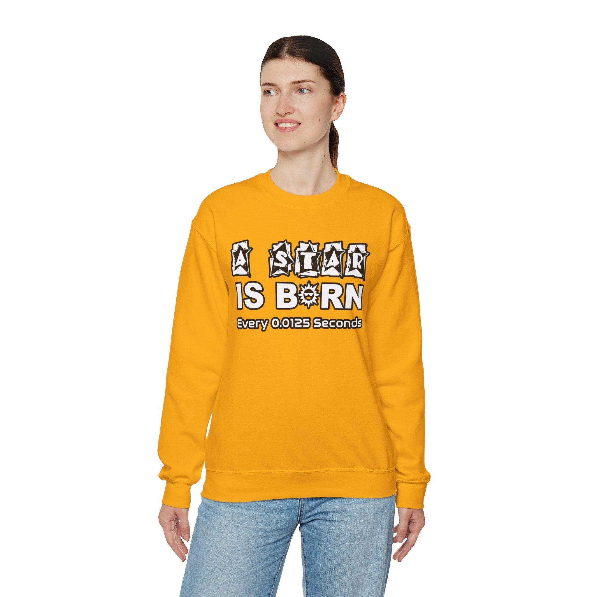 A Star Is Born Every 0.0125 Seconds - Sweatshirt - Witty Twisters Fashions