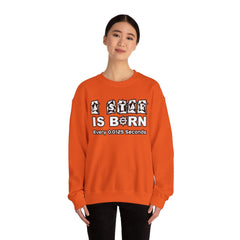 A Star Is Born Every 0.0125 Seconds - Sweatshirt - Witty Twisters Fashions